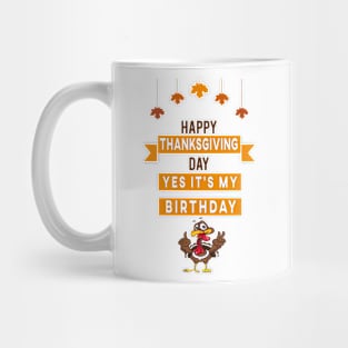 happy thanksgiving day yes it's my birthday best gift Mug